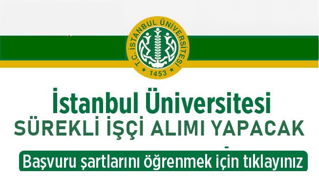 İstanbul Üniversitesi İŞKUR Kanalıyla sürekli işçi alımı ilanı yayınladı