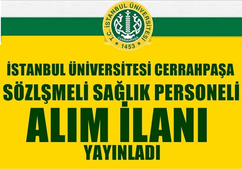 İSTANBUL ÜNİVERSİTESİ- CERRAHPAŞA SÖZLEŞMELİ SAĞLIK PERSONELİ ALIM İLANI YAYINLADI