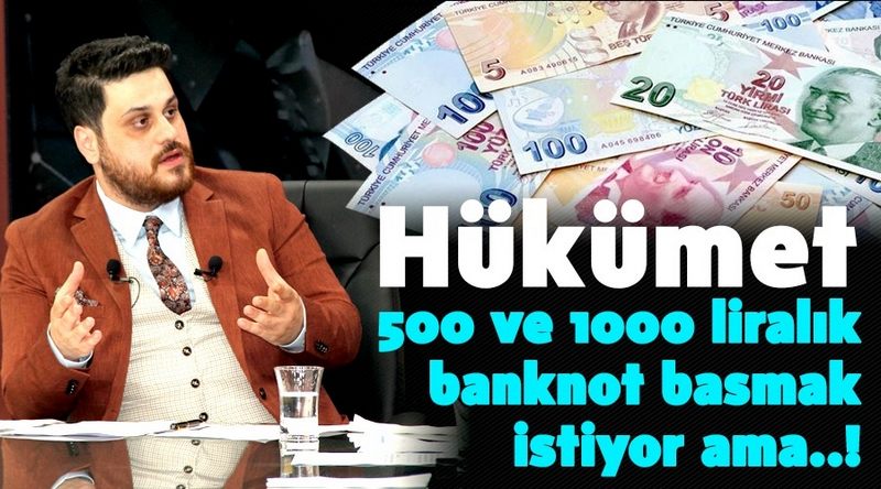 BTP LİDERİ BAŞ HÜKÜMETİN 1000 VE 500 TL BANKNOT BASMAK İSTEDİİĞİNİ AMA NEDEN BASMADIĞINI AÇIKLADI