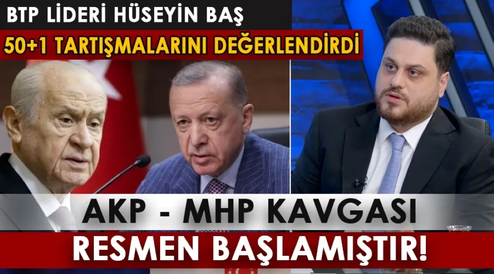 Hüseyin Baş: AKP - MHP kavgası resmen başlamıştır 