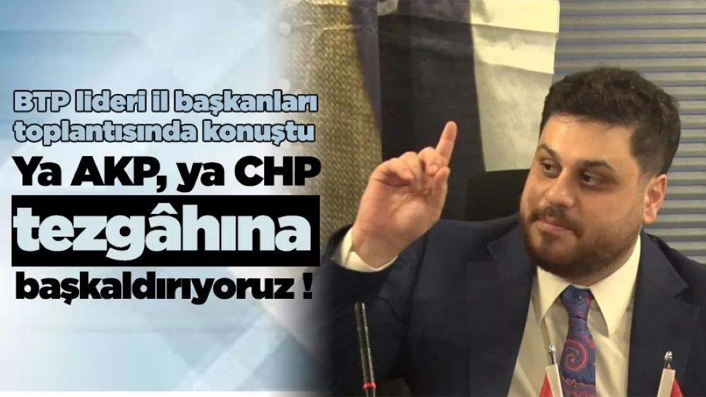 Hüseyin Baş; “Ya AKP, ya CHP tezgâhına başkaldırıyoruz” 