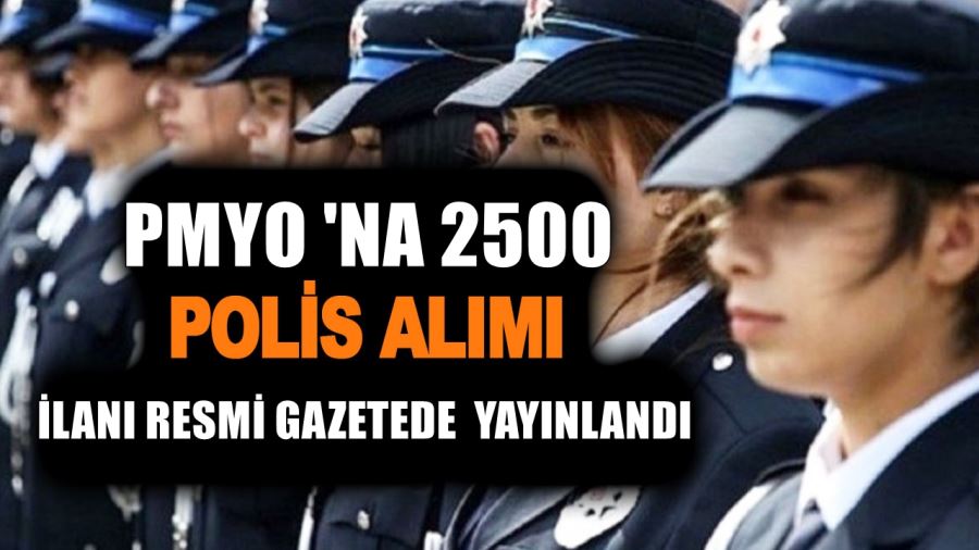 PMYO 2500 POLİS ALIM İLANI RESMİ GAZETEDE YAYINLANDI