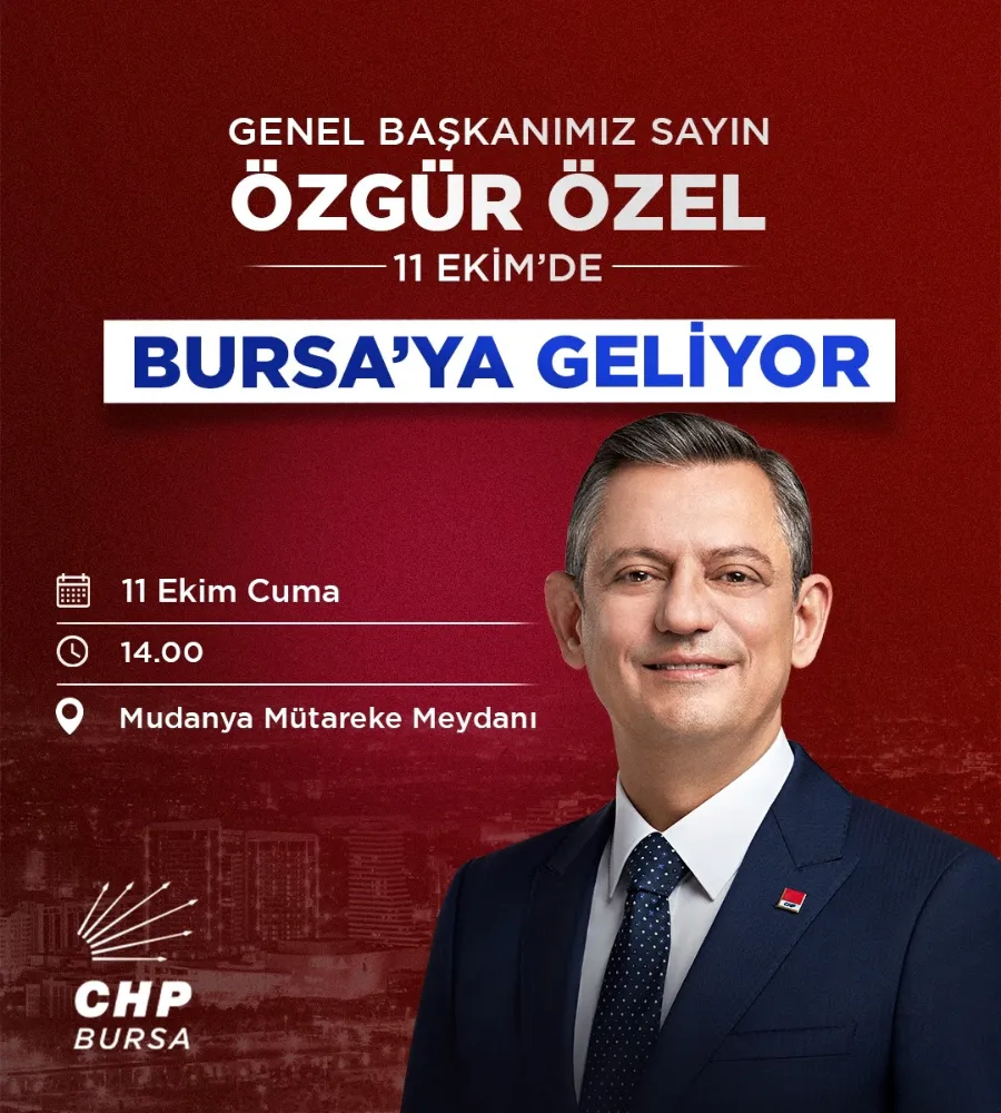 CUMHURİYET HALK PARTİSİ GENEL BAŞKANI ÖZGÜR ÖZEL 11 EKİM   BURSA