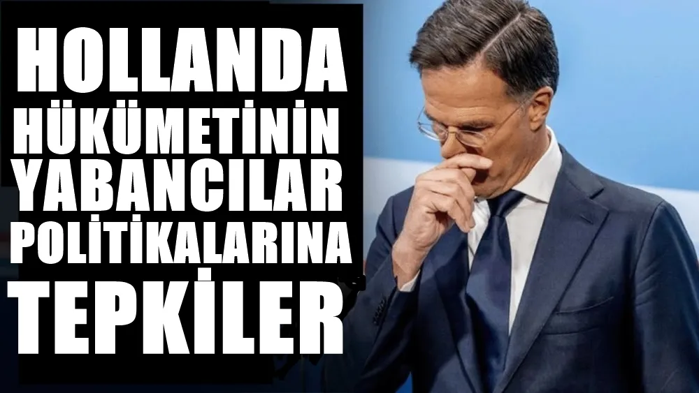  HOLLANDA HÜKÜMETİNİN YABANCILAR POLİTİKASINA TEPKİLER…