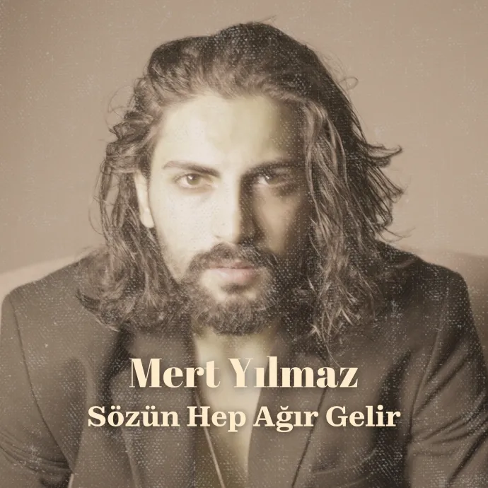 Mert Yılmaz’dan Yeni Tekli: “Sözün Hep Ağır Gelir” Şimdi Yayında!