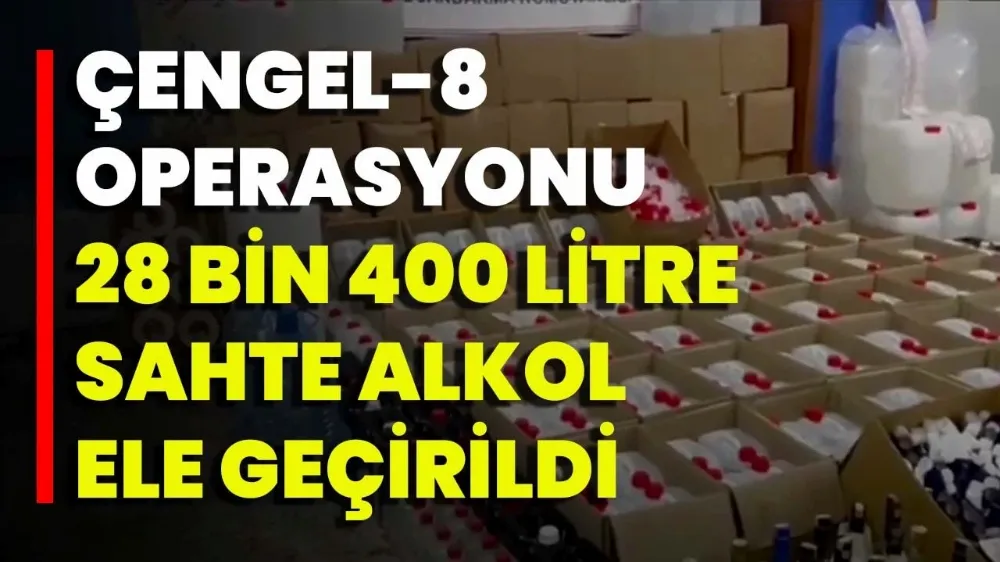 Çengel-8 Operasyonları İle 28 Bin 400 Litre Sahte Alkol Ele Geçirildi