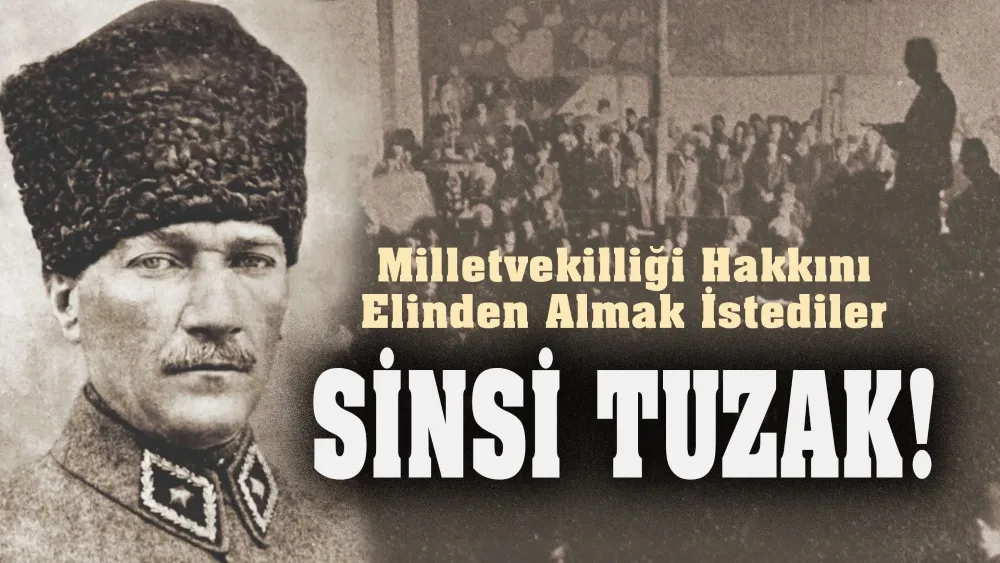 Mustafa Kemal’e sinsice tuzak kurdular ama…