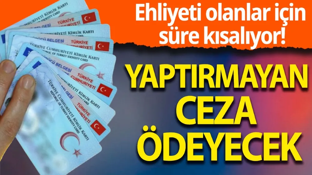 DİKKAT!ESKİ EHLİYETİ OLANLAR 31.12.2024 TARİHİNE KADAR EHLİYETLERİNİ YENİLEMELİ!