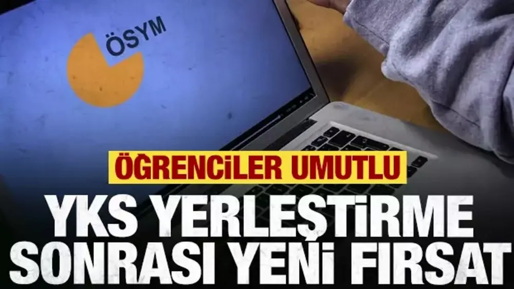 YKS YERLEŞTİRME SONRASI BİR FARSAT DAHA; EK YERLEŞTİRME!