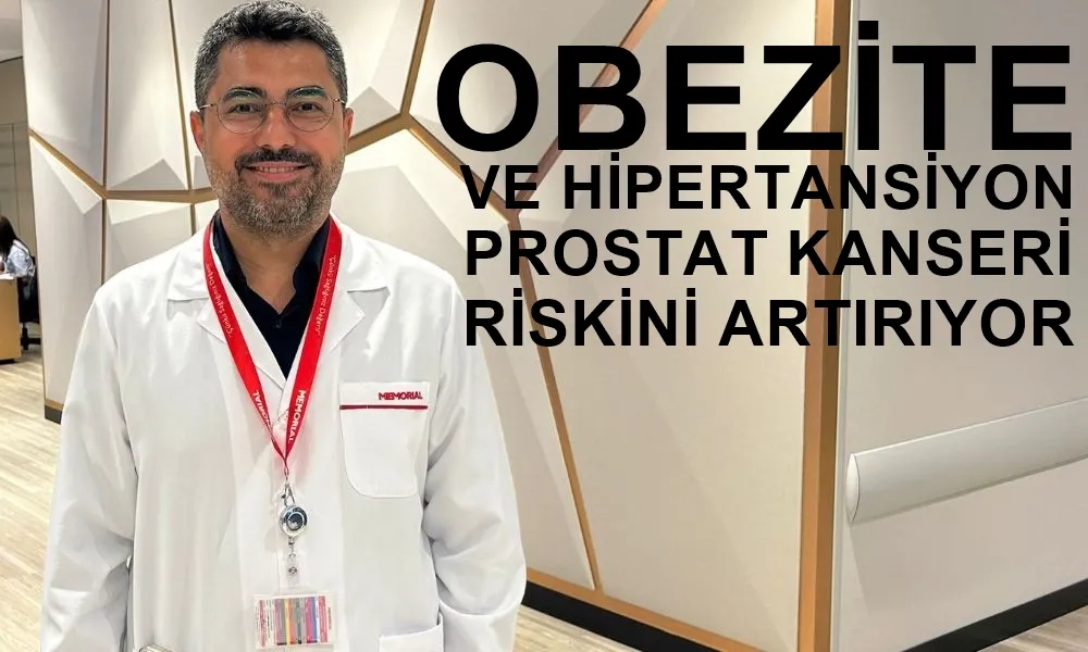 OBEZİTE VE HİPERTANSYİON PROSTAT KANSERİ RİSKİNİ ARTIRIYOR 