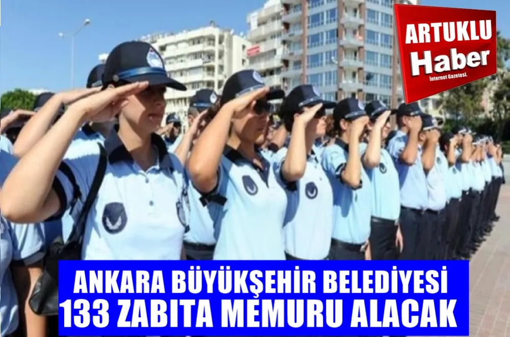 ANKARA  BÜYÜKŞEHİR BELEDİYESİ  133 ZABITA  MEMURU  ALIMI YAPACAK!