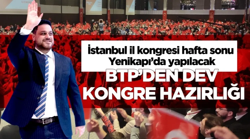 BTP İSTANBUL İL KONGRESİNE  HAZIRLANIYOR!