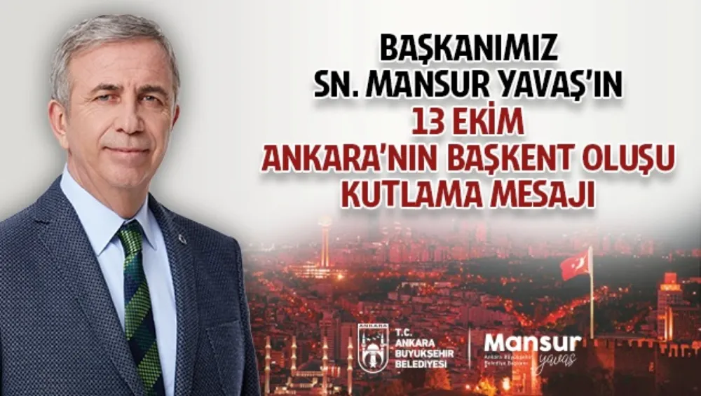 BAŞKAN  MANSUR YAVAŞ’TAN ANKARA’NIN BAŞKENT OLUŞUNUN 102. YIL DÖNÜMÜ MESAJI