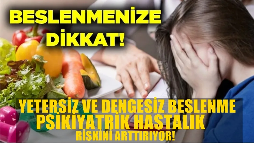 Yetersiz ve dengesiz beslenme psikiyatrik hastalık riskini artırabiliyor! 