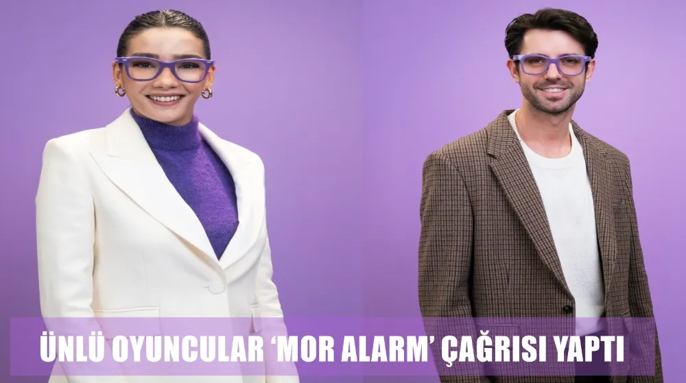 ÜNLÜ OYUNCULAR ‘MOR ALARM’ ÇAĞRISI YAPTI