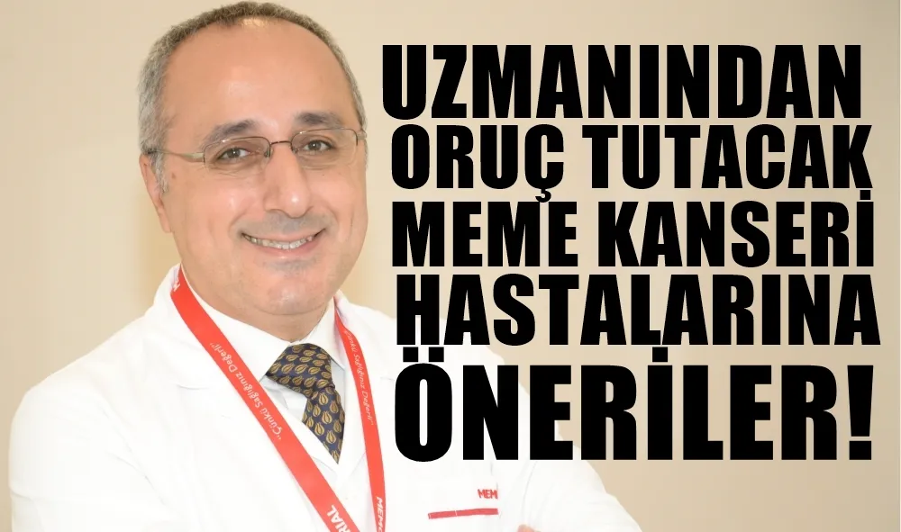 UZMANINDAN,ORUÇ TUTMAK İSTEYEN MEME KANSERİ HASTALARINA ÖNERİLER!   