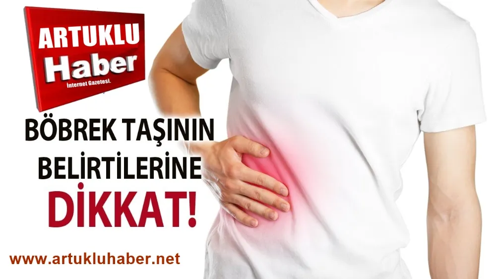 BÖBREK TAŞININ  BELİRTİLERİNE DİKKAT !