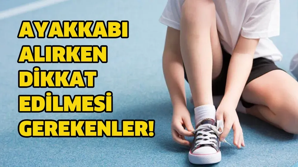 Ayakkabı seçiminde dikkat edilmesi gerekenler