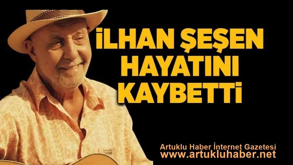 USTA SANATÇI İLHAN ŞEŞEN HAYATINI KAYBETTİ