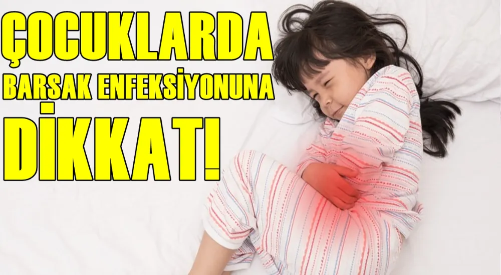  ÇOCUKLARDA BAĞIRSAK ENFEKSİYONU  TEHLİKELİ OLABİLİR! 