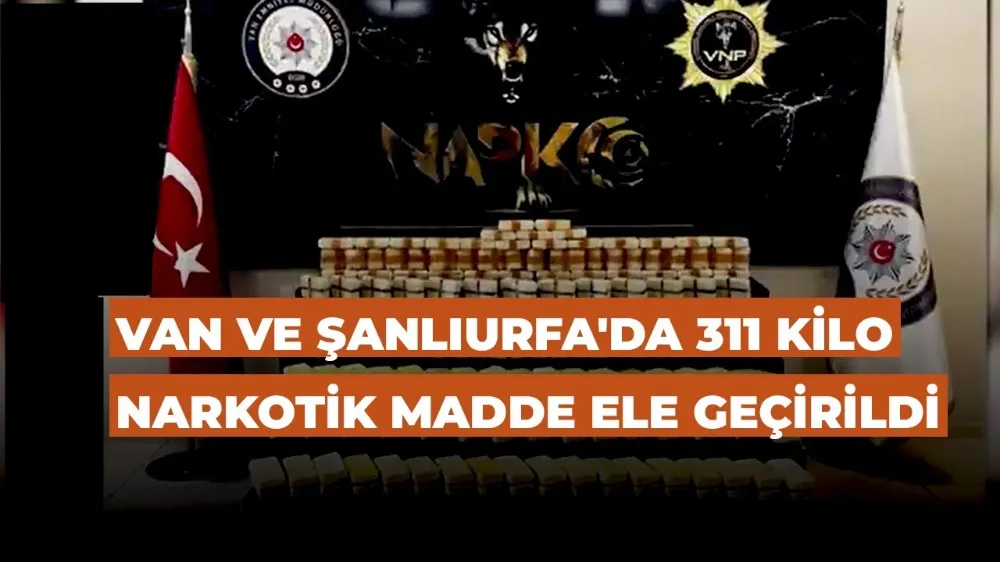 Van ve Şanlıurfa’da 311,5 Kg Uyuşturucu Madde Ele Geçirildi