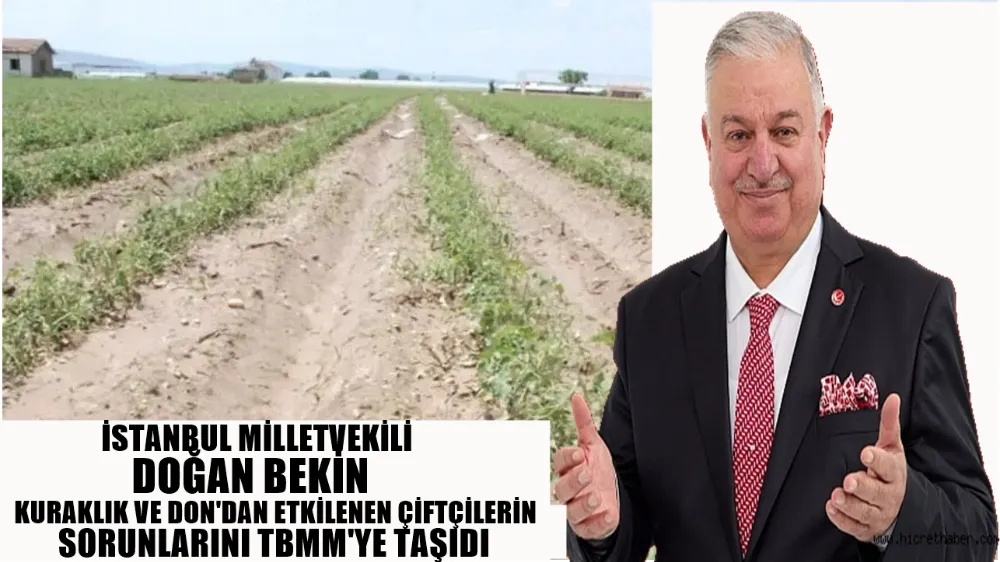 MİLLETVEKİLİ DOĞAN BEKİN KURAKLIK VE DON