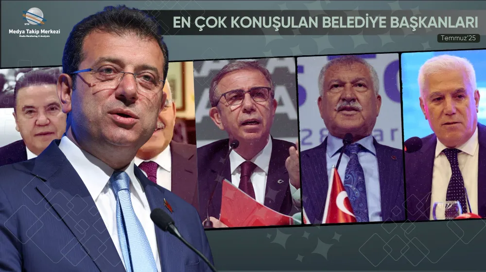 Temmuz 2025’te En Çok Konuşulan Belediye Başkanları