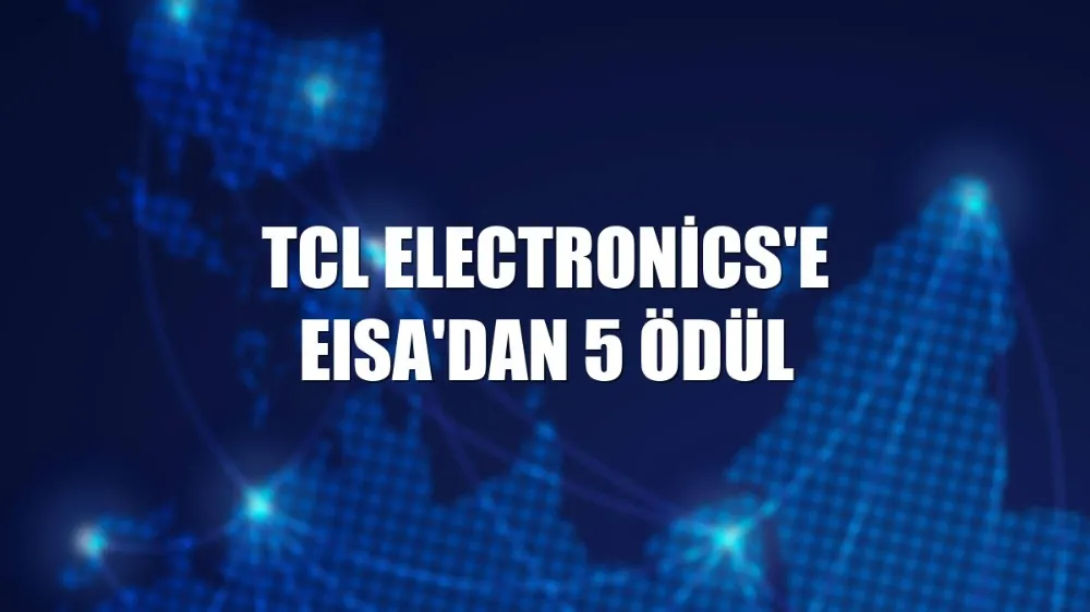 EISA’dan TCL Electronics’e 5 Ödül Gelen Kutusu